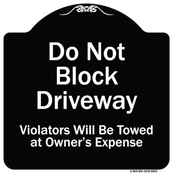 Designer Series-Do Not Block Driveway Violators Will Towed Owner Expense, 18" L, 18" H, BW-1818-9853